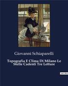 Couverture du livre « Topografia E Clima Di Milano Le Stelle Cadenti Tre Letture » de Schiaparelli G. aux éditions Culturea