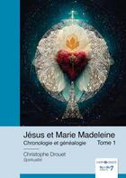 Couverture du livre « Jésus et Marie Madeleine Tome 1 : Chronologie et généalogie » de Christophe Drouet aux éditions Nombre 7