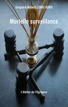 Couverture du livre « Mortelle surveillance » de Gaspard-Hubert Lonsi Koko aux éditions L'atelier De L'egregore