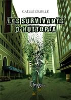Couverture du livre « Les survivants d'huttopia » de Dupille Gaelle aux éditions Elenya