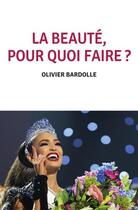 Couverture du livre « La beauté, pour quoi faire ? » de Olivier Bardolle aux éditions Selena