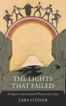 Couverture du livre « The Lights that Failed: European International History 1919-1933 » de Zara Steiner aux éditions Oxford University Press Uk