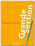 Couverture du livre « COMMENT ENSEIGNER EN... : grande section (édition 2008) » de Chantal Mettoudi et Bernard Tempez et Pascale Tempez aux éditions Hachette Education