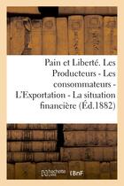 Couverture du livre « Pain et liberte. les producteurs - les consommateurs - l'exportation - la situation financiere - - l » de Excursor aux éditions Hachette Bnf