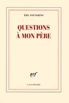 Couverture du livre « Questions à mon père » de Eric Fottorino aux éditions Gallimard