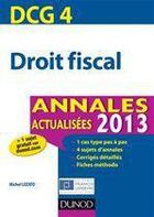 Couverture du livre « DCG 4 ; droit fiscal ; annales actualisées (édition 2013) » de Michel Lozato aux éditions Dunod