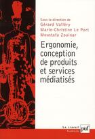 Couverture du livre « Ergonomie, conception de produits et de services médiatisés » de Marie-Christine Le Port et Moustafa Zouinar et Gerard Vallery aux éditions Puf