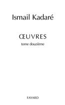 Couverture du livre « Oeuvres completes, tome 12 » de Ismail Kadare aux éditions Fayard