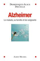 Couverture du livre « Alzheimer ; le malade, sa famille et les soignants » de Dominique-Alice Decelle aux éditions Albin Michel