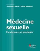 Couverture du livre « Médecine sexuelle ; fondements et pratiques » de Frederique Courtois et Mireille Bonierbale aux éditions Lavoisier Medecine Sciences