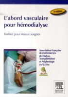 Couverture du livre « L'abord vasculaire pour hémodialyse ; former pour mieux soigner (3e édition) » de  aux éditions Elsevier-masson