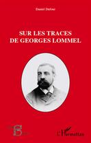 Couverture du livre « Sur les traces de Georges Lommel » de Daniel Dufour aux éditions L'harmattan