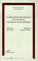 Couverture du livre « La relation de service au coeur de l'analyse économique » de Collectif et Louis Reboud aux éditions Editions L'harmattan