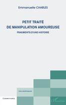 Couverture du livre « Petit traité de manipulation amoureuse » de Emmanuelle Charles aux éditions Editions L'harmattan