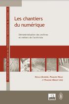 Couverture du livre « Les chantiers du numérique ; dématérialisation des archives et métiers de l'archiviste » de Francoise Hiraux et Francoise Mirguet et Nicolas Delpierre aux éditions Academia