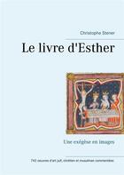 Couverture du livre « Le livre d'Esther ; une exégèse en images » de Stener Christophe aux éditions Books On Demand
