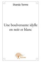 Couverture du livre « Une boulversante idylle en noir et blanc » de Jean-Claude Shanda Tonme aux éditions Edilivre