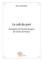 Couverture du livre « Le café du port » de Jean Lelandais aux éditions Edilivre