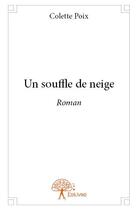 Couverture du livre « Un souffle de neige » de Colette Poix aux éditions Edilivre