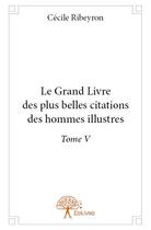 Couverture du livre « Le grand livre des plus belles citations des hommes illustres t.5 » de Cecile Ribeyron aux éditions Edilivre