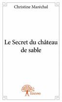 Couverture du livre « Le secret du chateau de sable » de Christine Marechal aux éditions Edilivre