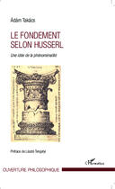 Couverture du livre « Le fondement selon Husserl ; une idée de la phénoménalité » de Adam Takacs aux éditions Editions L'harmattan