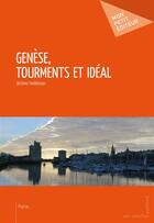 Couverture du livre « Genèse, tourments et idéal » de Jerome Heilikman aux éditions Mon Petit Editeur