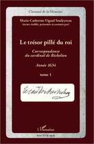 Couverture du livre « Le trésor pillé du roi ; correspondance du cardinal de Richelieu ; année 1634 Tome 1 » de Marie-Catherine Vignal Souleyreau aux éditions L'harmattan