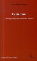 Couverture du livre « Cameroun, amorcage raté d'une démocratie promise » de Charles Biwole Atangana aux éditions L'harmattan