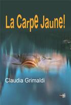 Couverture du livre « La carpe jaune! » de Claudia Grimaldi aux éditions Cap Bear