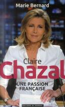 Couverture du livre « Claire Chazal ; une passion française » de Bernard-Marie aux éditions Editions Du Moment