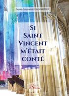 Couverture du livre « Si Saint-Vincent m'était conté » de Marie-Antoinette Kuhn aux éditions L'officine