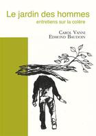 Couverture du livre « Le jardin des hommes : entretiens sur la colère » de Edmond Baudoin et Carol Vanni aux éditions Esperluete