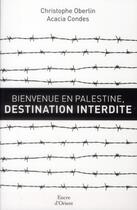 Couverture du livre « Bienvenue en Palestine, destination interdite » de Christophe Oberlin et Acacia Condes aux éditions Erick Bonnier