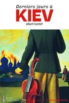 Couverture du livre « Derniers jours à Kiev » de Albert Kantof aux éditions Editions Pierre De Taillac