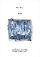 Couverture du livre « Blanc » de Clara Regy aux éditions Editions Henry