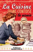 Couverture du livre « La cuisine Franc-Comtoise de Mamie » de Aline Faury et Frederique Rose aux éditions Marivole