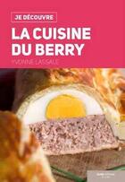 Couverture du livre « Je découvre ; la cuisine du Berry » de Yvonne Lassalle aux éditions Geste