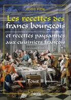 Couverture du livre « Les recettes des francs bourgeois et les recettes paysannes aux cuisiniers francois » de Andre Vitte aux éditions 7 Ecrit