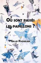 Couverture du livre « Où sont passés les papillons ? » de Gilles Paquelier aux éditions Editions Maia