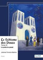 Couverture du livre « Le Schisme des Douze Tome 3 : Le poids du passé » de Jeremie Ferreira-Martins aux éditions Nombre 7