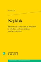 Couverture du livre « Nèphèsh : Histoire de l'âme dans la révélation d'Israël au sein des religions proche-orientales » de Daniel Lys aux éditions Classiques Garnier