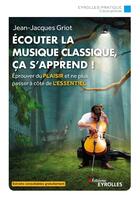 Couverture du livre « Écouter la musique classique, ça s'apprend ! » de Jean-Jacques Griot aux éditions Eyrolles