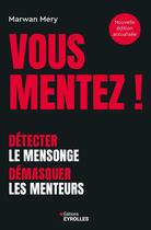 Couverture du livre « Vous mentez ! : Détecter le mensonge, démasquer les menteurs » de Marwan Mery aux éditions Eyrolles