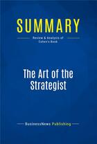 Couverture du livre « Summary: The Art of the Strategist (review and analysis of Cohen's Book) » de Businessnews Publish aux éditions Business Book Summaries