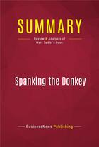 Couverture du livre « Summary : spanking the donkey (review and analysis of Matt Taibbi's book) » de Businessnews Publish aux éditions Political Book Summaries