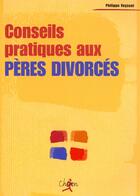 Couverture du livre « Conseils pratiques aux peres divorces » de Veysset aux éditions Chiron