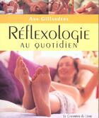 Couverture du livre « Reflexologie au quotidien - exercices simples a faire chez soi, au travail ou en voyage » de Ann Gillanders aux éditions Courrier Du Livre