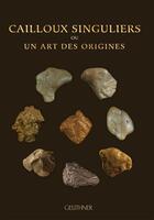 Couverture du livre « Cailloux singuliers ou un art des origines » de Grillot-Susini F. aux éditions Paul Geuthner