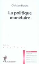 Couverture du livre « La politique monètaire » de Christian Bordes aux éditions La Decouverte